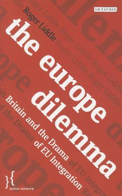 The Europe Dilemma: Britain and the Challenges of EU Integration (Policy Network)