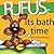 Rufus It's Bath Time