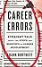 Career Errors: Straight Talk about the Steps and Missteps of Career Development