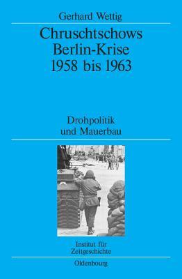 Chruschtschows Berlin-Krise 1958 Bis 1963: Drohpolitik Und Mauerbau