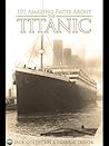 101 Amazing Facts about the Titanic by Jack Goldstein