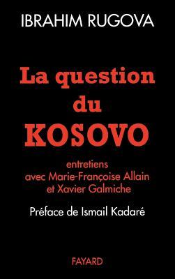 La Question du Kosovo: Entretiens avec Marie-Françoise Allain et Xavier Galmiche (French Edition)
