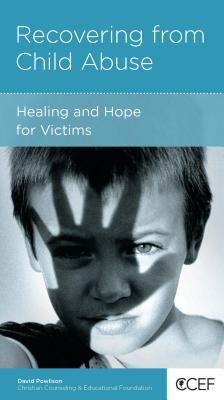 Recovering from Child Abuse: Healing and Hope for Victims (Paperback)