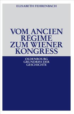 Vom Ancien Régime zum Wiener Kongreß (Oldenbourg Grundriss der Geschichte, 12) (German Edition)