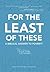 For the Least of These by Anne Rathbone Bradley