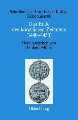 Das Ende des konziliaren Zeitalters (1440-1450): Versuch einer Bilanz (Schriften des Historischen Kollegs, 86) (German Edition)