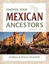Finding Your Mexican Ancestors: A Beginner's Guide (Finding Your Ancestors)