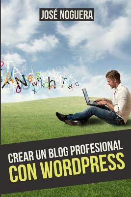 Crear un blog profesional con wordpress (Spanish Edition)