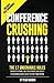 Conference Crushing: The 17 Undeniable Rules Of Building Relationships, Growing Your Network, And Crushing A Conference Even If You Don't Know Anyone