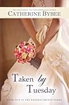 Taken by Tuesday by Catherine Bybee