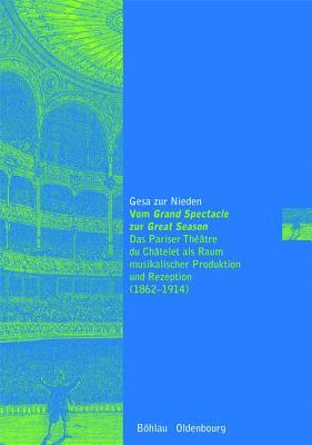 Vom Grand Spectacle zur Great Season: Das Pariser Theatre du Chatelet als Raum musikalischer Produktion und Rezeption (1862-1914)