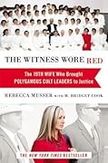 The Witness Wore Red: The 19th Wife Who Brought Polygamous Cult Leaders to Justice 
