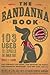 The Bandanna Book: 103 Uses to Express the Inner You!