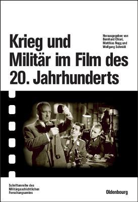 Krieg und Militär im Film des 20. Jahrhunderts: Herausgegeben im Auftrag des Militärgeschichtlichen Forschungsamtes (Beiträge zur Militärgeschichte, 59) (German Edition)