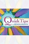 Quick Tips for Genealogists Quick Tips for Genealogists