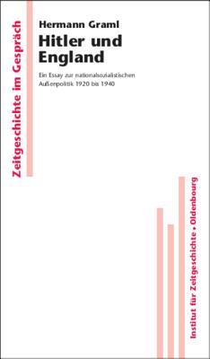 Hitler und England: Ein Essay zur nationalsozialistischen Außenpolitik 1920 bis 1940 (Zeitgeschichte im Gespräch, 7) (German Edition)