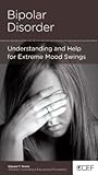 Bipolar Disorder - Understanding and Help for Extremem Mood Swings Bipolar Disorder - Understanding and Help for Extremem Mood Swings