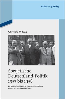 Sowjetische Deutschland-Politik 1953 bis 1958: Korrekturen an Stalins Erbe, Chruschtschows Aufstieg und der Weg zum Berlin-Ultimatum (Quellen und Darstellungen zur Zeitgeschichte, 82) (German Edition)