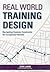 Real World Training Design: Navigating Common Constraints for Exceptional Results