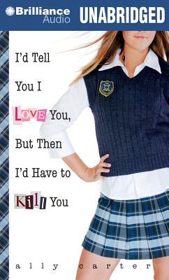 I'd Tell You I Love You, But Then I'd Have to Kill You (Gallagher Girls, #1)