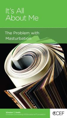 It's All about Me: The Problem with Masturbation (Paperback)