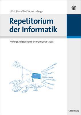 Repetitorium der Informatik: Prüfungsaufgaben und Lösungen 2001 - 2008 (German Edition)