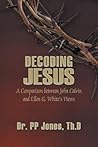 Decoding Jesus: A Comparison Between John Calvin and Ellen G. White's Views Decoding Jesus: A Comparison Between John Calvin and Ellen G. White's Views