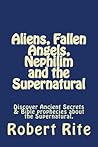 Aliens, Fallen Angels, Nephilim and the Supernatural by Robert Rite