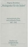 "Madagaskar Fur Die Juden": Antisemitische Idee Und Politische Praxis 1885-1945 (Studien Zur Zeitgeschichte) (German Edition)