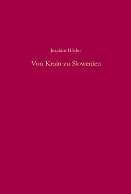 Von Krain zu Slowenien: Die Anfänge der nationalen Differenzierungsprozesse in Krain und der Untersteiermark von der Aufklärung bis zur Revolution ... Arbeiten, 126) (German Edition)