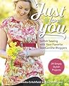 Just for You - Selfish Sewing Projects from Your Favorite Sew... by Caroline Fairbanks-Critchfield