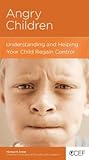 Angry Children: Understanding and Helping Your Child Regain Control