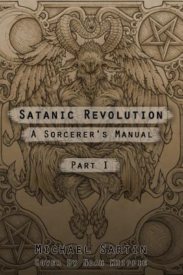 Satanic Revolution: A Sorcerer's Manual (Part 1) (Volume 1)