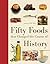 Fifty Foods That Changed the Course of History (Fifty Things That Changed the Course of History)
