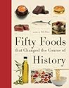 Fifty Foods That Changed the Course of History