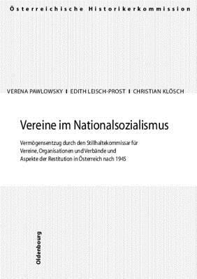 Vereine Im Nationalsozialismus: Vermogensentzug Durch Den Stillhaltekommissar Fur Vereine, Organisationen Und Verbande Und Aspekte Der Restitution in Osterreich Nach 1945. Vereine, Stiftungen Und Fonds Im Nationalsozialismus 1