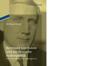 Bernhard Von B�low Und Die Deutsche Au�enpolitik: Hybris Und Augenma� Im Ausw�rtigen Amt