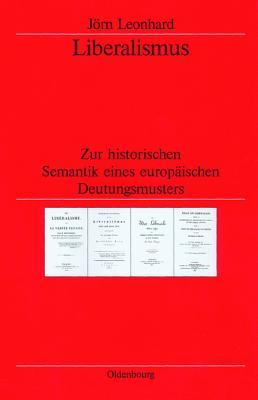 Liberalismus: Zur Historischen Semantik Eines Europäischen Deutungsmusters