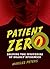 Patient Zero: Solving the Mysteries of Deadly Epidemics