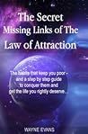 The Secret Missing Links of the Law of Attraction. by Wayne Evans