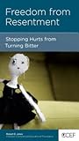 Freedom from Resentment: Stopping Hurts from Turning Bitter