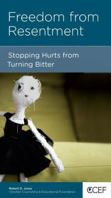 Freedom from Resentment: Stopping Hurts from Turning Bitter