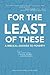 For the Least of These: A B...