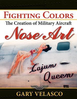 Fighting Colors: The Creation of Military Aircraft Nose Art (Paperback)