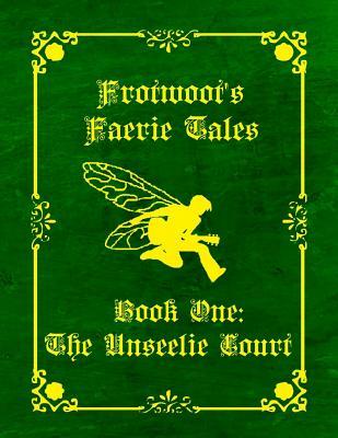 The Unseelie Court (Frotwoot's Faerie Tales #1)