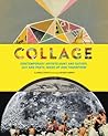 Collage: Contemporary Artists Hunt and Gather, Cut and Paste, Mash Up and Transform