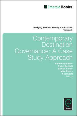 Contemporary Destination Governance: A Case Study Approach (Bridging Tourism Theory and Practice, 6)