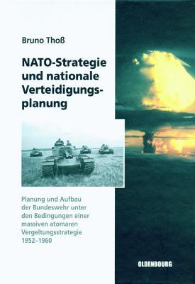 NATO-Strategie und nationale Verteidigungsplanung: Planung und Aufbau der Bundeswehr unter den Bedingungen einer massiven atomaren ... Deutschland, 1) (German Edition)