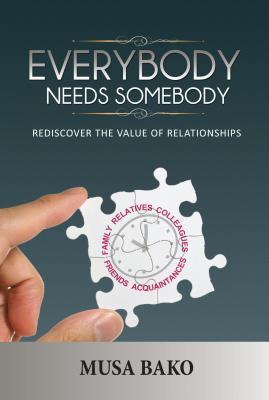 Everybody Needs Somebody: Rediscover the Value of Relationships