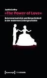 �the Power of Love�: Heteronormativit�t Und B�rgerlichkeit in Der Modernen Liebesgeschichte